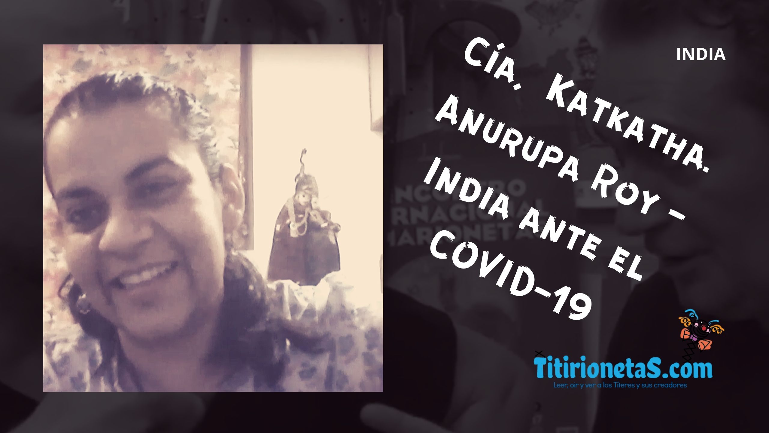 TTR Vlog 09 Cía. Katkatha Puppets. Anurupa Roy-India ante el COVID-19