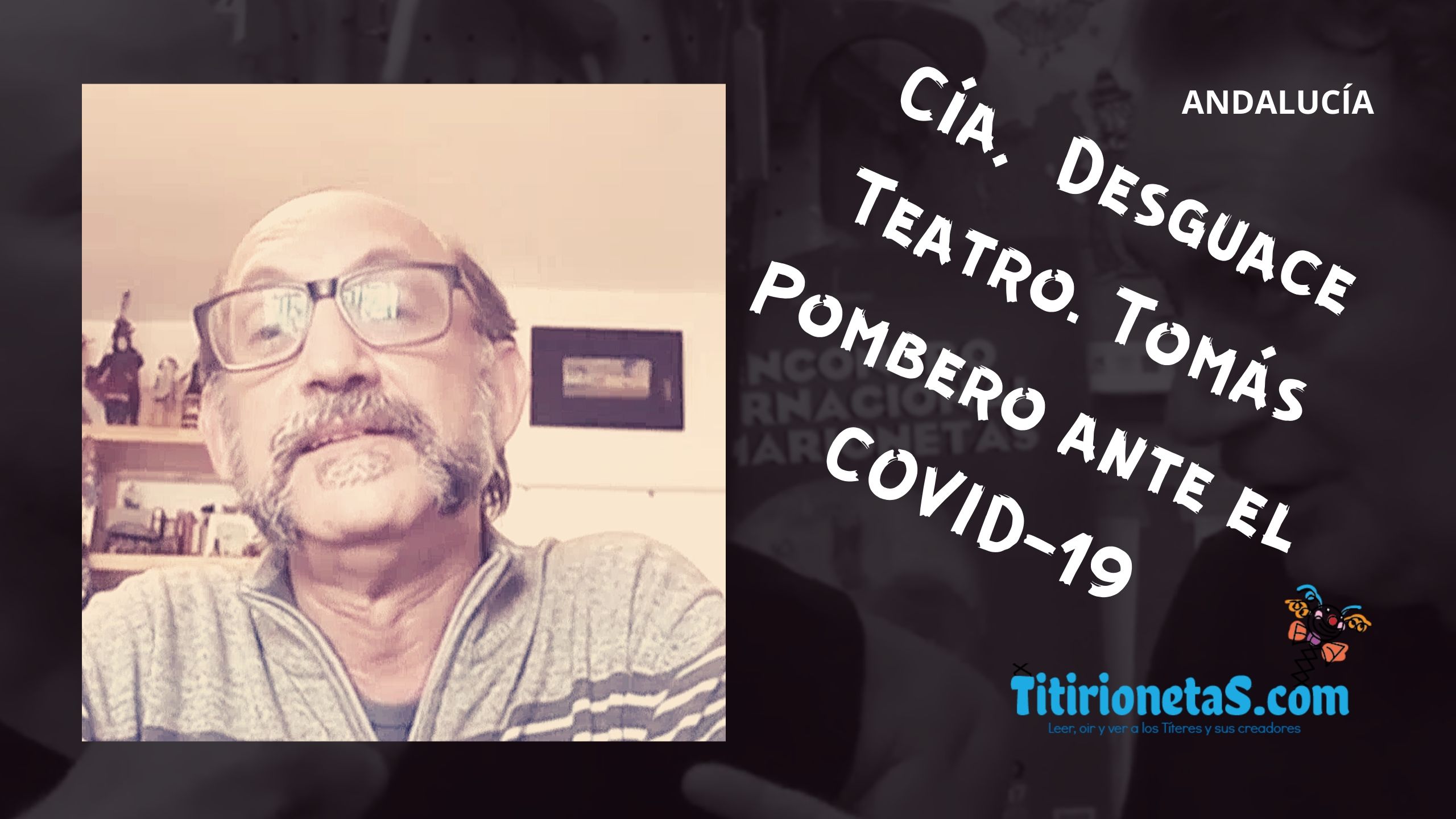Vlog#15 Podcast#18 Cía. DESGUACE TEATRO. Tomás Pombero-Andalucía ante el COVID-19